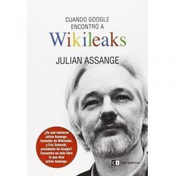 Cuando Google Encontró A Wikileaks - [Livre en VO]