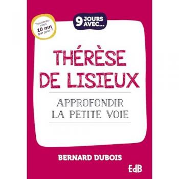 9 jours avec Thérèse de Lisieux : Approfondir la Petite Voie