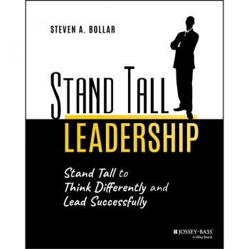 Stand Tall Leadership by Steven A. Bollar