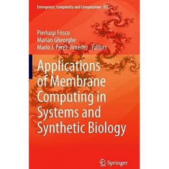 Applications of Membrane Computing in Systems and Synthetic Biology (Emergence, Complexity and Computation, 7, Band 7)