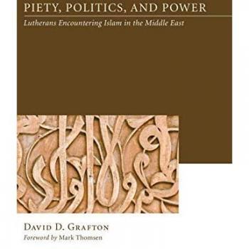Piety, Politics, and Power: Lutherans Encountering Islam in the Middle East