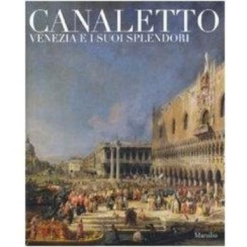 Canaletto. Venezia e i suoi splendori. Catalogo della mostra