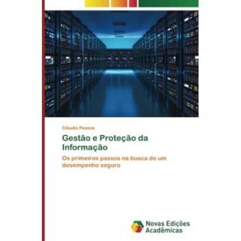 Gestão e Proteção da Informação: Os primeiros passos na busca de um desempenho seguro