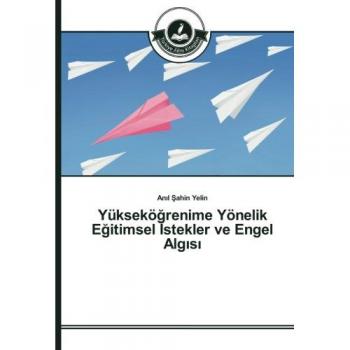Yükseköğrenime Yönelik Eğitimsel İstekler ve Engel Algısı