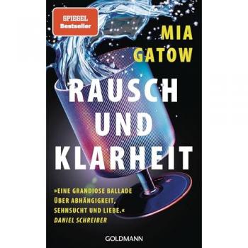 Rausch und Klarheit: Der Alkohol, meine Familie, die Gesellschaft und ich - »Eine grandiose Ballade - über Abhängigkeit, Sehnsucht und Liebe« - Daniel Schreiber - SPIEGEL-Bestseller
