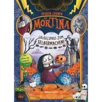 Spuken lernen mit Mortina - Gruselspaß zum Selbermachen