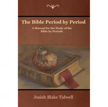 Tidwell, Josiah Blake: The Bible Period by Period