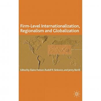 Firm-Level Internationalization, Regionalism and Globalization: Strategy, Perfor