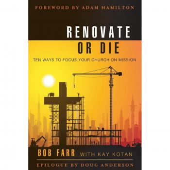 Renovate or Die : 10 Ways to Focus Your Church on Mission, by Bob Farr