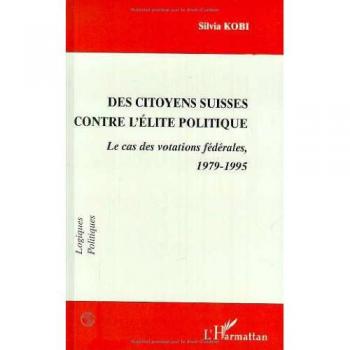 Citoyennes (des) suisses contre l'élite politique Le cas des votations fédérales, 1979-1995 - S. Kobi - L'harmattan - broché - Livre
