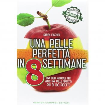 Una pelle perfetta in 8 settimane. Una dieta naturale per avere una pelle perfetta