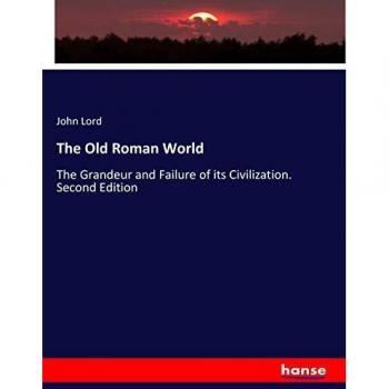 The Old Roman World: The Grandeur and Failure of its Civilization. Second Edition