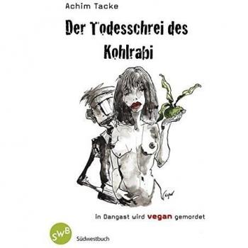 Achim Tacke Der Todesschrei Des Kohlrabi: In Dangast Wird Vegan Gemordet