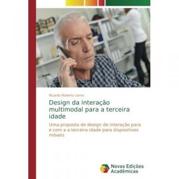 Design da interação multimodal para a terceira idade: Uma proposta de design de interação para e com a a terceira idade para dispositivos móveis