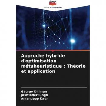 Dhiman, Gaurav: Approche hybride d'optimisation métaheuristique : Théorie et application