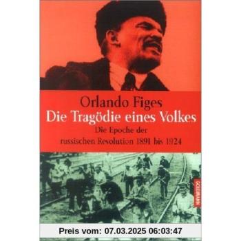 Die Tragödie eines Volkes. Die Epoche der russischen Revolution 1891 bis 1924