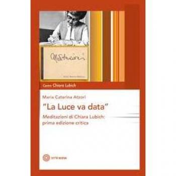 La luce va data. Meditazioni di Chiara Lubich