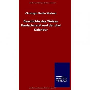 Wieland, Christoph Martin: Geschichte des Weisen Danischmend und der drei Kalender