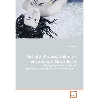 Richard Strauss: Salome - ein anderes Geschlecht: Strauss' Oper im Kontext des Geschlechterkampfes in der Wiener Moderne