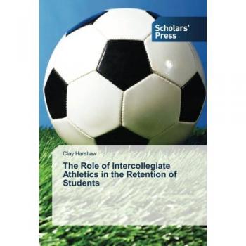 Harshaw, Clay: The Role of Intercollegiate Athletics in the Retention