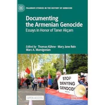 Documenting the Armenian Genocide: Essays in Honor of Taner Akçam (Palgrave Studies in the History of Genocide)