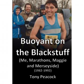 Buoyant on the Blackstuff: (Me, Marathons, Maggie and Merseyside) (1982-1992)