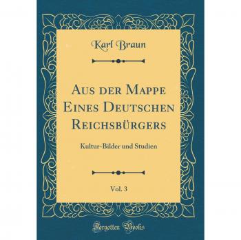 Aus der Mappe Eines Deutschen Reichsbürgers, Vol. 3: Kultur-Bilder und Studien