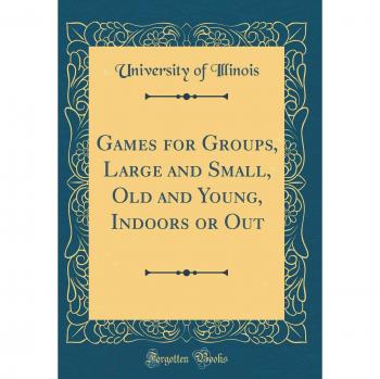 Games for Groups, Large and Small, Old and Young, Indoors or Out