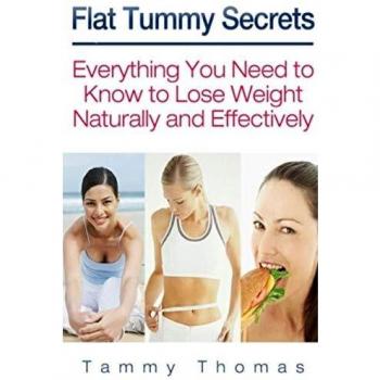 Flat Tummy Secrets: Everything You Need to Know to Lose Weight Naturally and Effectively