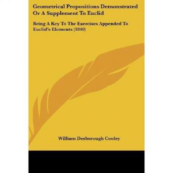 Geometrical Propositions Demonstrated Or A Supplement To Euclid