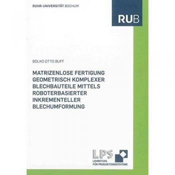 Matrizenlose Fertigung geometrisch komplexer Blechbauteile mittels roboterbasierter inkrementeller Blechumformung