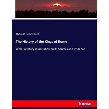 The History of the Kings of Rome: With Prefatory Dissertation on its Sources and Evidence