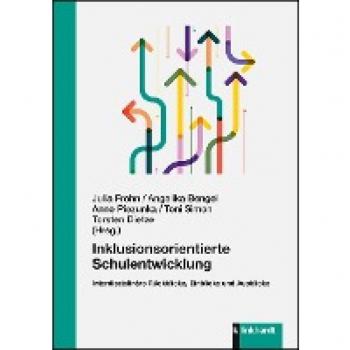 Inklusionsorientierte Schulentwicklung: Interdisziplinäre Rückblicke, Einblicke und Ausblicke