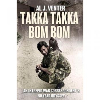 Takka Takka Bom Bom : An Intrepid War Correspondent’s 50 Year Odyssey
