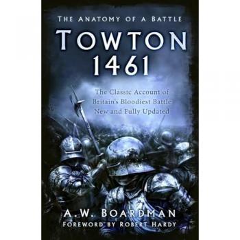 Towton 1461 : The Anatomy of a Battle