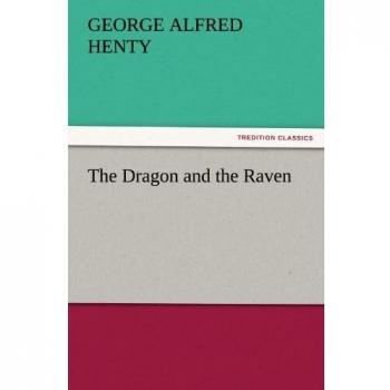 The Dragon and the Raven (TREDITION CLASSICS)
