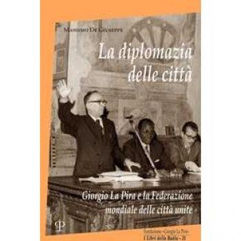 La diplomazia delle città. Giorgio La Pira e la Federazione mondiale delle città unite