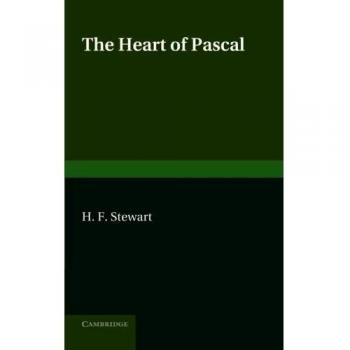 The Heart of Pascal: Being his Meditations and Prayers, Notes for his Anti-Jesuit Campaign, Remarks on Language and Style, etc.