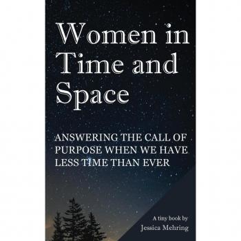 Women in Time and Space : Answering the call of purpose when we have less time than ever