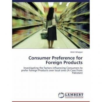Consumer Preference for Foreign Products: Investigating the factors influencing Consumers to prefer foreign Products over local ones (A Case From Pakistan)