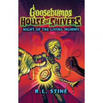 Goosebumps: House of Shivers #3: Goosebumps: House of Shivers 3: Night of the Living Mummy