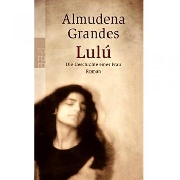 Lulú: Die Geschichte einer Frau - Almudena Grandes
