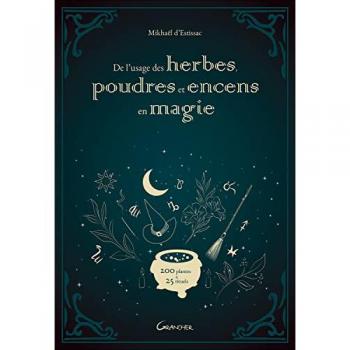 De l'usage des herbes, poudres et encens en magie - 200 plantes & 25 rituels