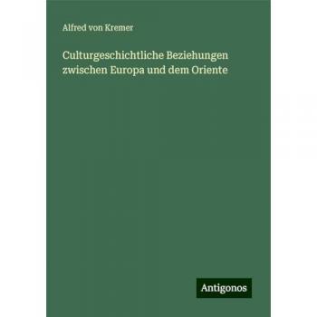 Culturgeschichtliche Beziehungen zwischen Europa und dem Oriente