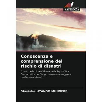 Conoscenza e comprensione del rischio di disastri: Il caso della città di Goma nella Repubblica Democratica del Congo: verso una maggiore resilienza ai disastri