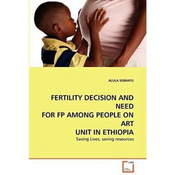 FERTILITY DECISION AND NEED FOR FP AMONG PEOPLE ON ART UNIT IN ETHIOPIA
