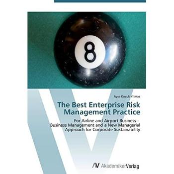 The Best Enterprise Risk Management Practice: For Airline and Airport Business - Business Management and a New Managerial Approach for Corporate Sustainability