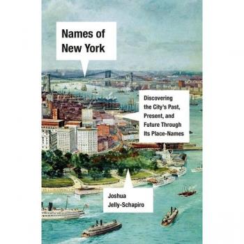 Names of New York: Discovering the City/'s Past and Present Through Its Place Names, Sachbücher von Joshua Jelly-Schapiro
