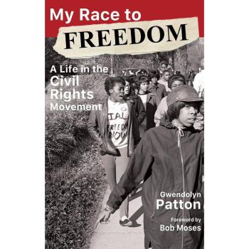 My Race to Freedom A Life in the Civil Rights Movement by Gwendolyn Patton & Foreword by Bob Moses