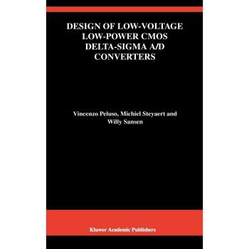 Design of Low-Voltage Low-Power CMOS Delta-Sigma A/D Converters (The Springer International Series in Engineering and Computer Science, 493, Band 493)